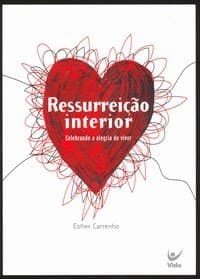RESSURREIÇÃO INTERIOR – Celebrando a alegria de Viver